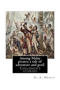 Among Malay pirates; a tale of adventure and peril, By