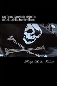 Capt. Tortuga's Logge Booke Offe Inn Fan Ate Tayls Ande Hiss Komedie Off Herros