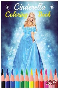 Cinderella Coloring Book: Stress Relieving Gorgeous Cinderella & Princess Photos + 100 Pages (Fun Cinderella Story 2017)