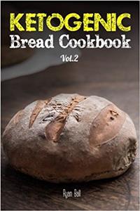 Ketogenic Bread Cookbook