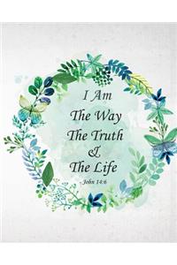 I Am The Way The Truth & The Life - John 14: 6: Prayer Journal To Write In For Daily Conversation & Praise with God