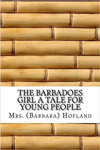 The Barbadoes Girl a Tale for Young People