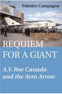 Requiem for a Giant: A.V. Roe Canada and the Avro Arrow