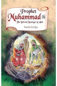 Prophet Muhammad: The Beloved Messenger of Allah