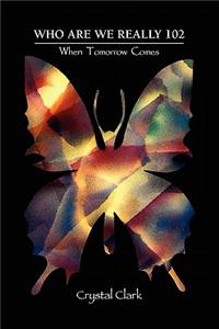 WHO ARE WE REALLY 102 - When Tomorrow Comes