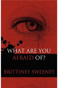 What Are You Afraid Of?