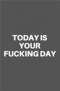 Today Is Your Fucking Day