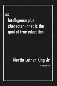 Intelligence plus character - that is the goal of true education