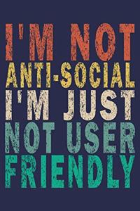 I'm Not Anti-Social I'm Just Not User Friendly