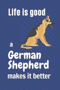 Life is good a German Shepherd makes it better