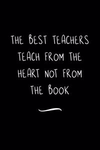 The Best Teachers Teach from the Heart Not from the Book