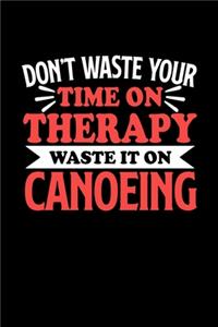 Kanufahren Notizbuch Don't Waste Your Time On Therapy Waste It On Canoeing