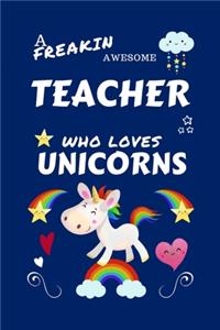 A Freakin Awesome Teacher Who Loves Unicorns