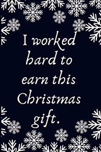 I worked hard to earn this Christmas gift.