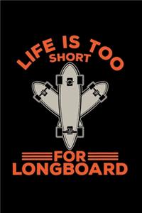 Life is too short for longboard