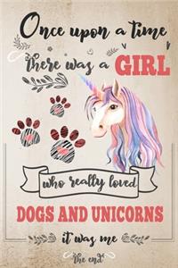 Once Upon A Time There Was A Girl Who Loved Dogs and Unicorns It Was Me The End