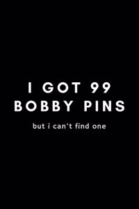 I Got 99 Bobby Pins But I Can't Find One