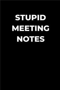 Stupid Meeting Notes