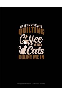 If It Involves Quilting Coffee & Cats Count Me In