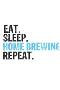 Eat Sleep Home Brewing Repeat Best Gift for Home Brewing Fans Notebook A beautiful