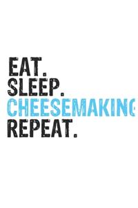 Eat Sleep Cheesemaking Repeat Best Gift for Cheesemaking Fans Notebook A beautiful
