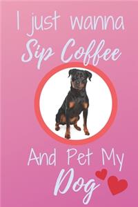 I Just Wanna Sip Coffee And Pet My Dog - Notebook Rottweiler Dog
