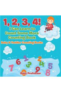 1, 2, 3, 4! I Can Learn to Count Some More Counting Book - Baby & Toddler Counting Books