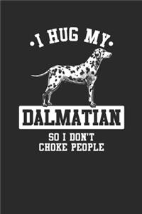 I Hug My Dalmatian So I Don't Choke People