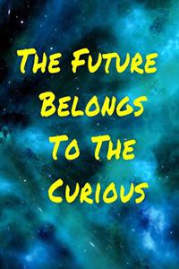 The Future Belongs To The Curious