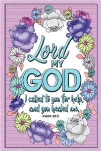 Lord my God, I called to you for help, and you healed me. -Psalm 30