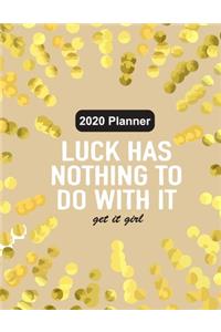 2020 Planner Luck Has Nothing To Do With It Get It Girl