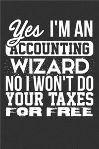 Yes I'm an Accounting Wizard No I Won't Do Your Taxes for Free: Blank Lined Notebook