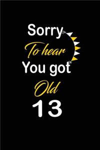 Sorry To hear You got Old 13