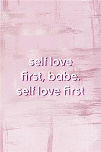 Self Love First, Babe. Self Love First