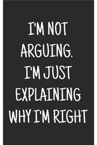I'm Not Arguing. I'm Just Explaining Why I'm Right