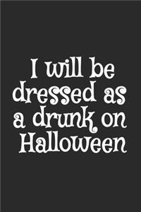 I will be dressed as a drunk on Halloween