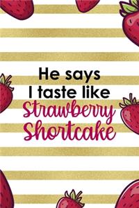He Says I Taste Like Strawberry Shortcake