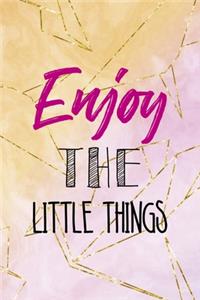 Enjoy The Little Things