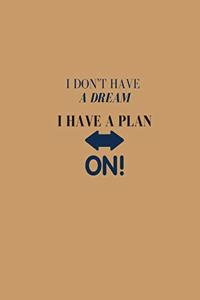 I Don't Have a Dream, I Have a Plan