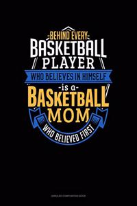 Behind Every Basketball Player Who Believes In Himself Is A Basketball Mom Who Believed First