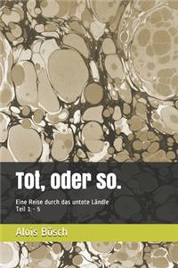 Tot, oder so.