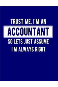 Trust Me I'm An Accountant So Let's Just Assume I'm Always Right