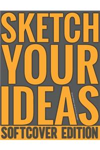 Sketch Your Ideas - Softcover Edition