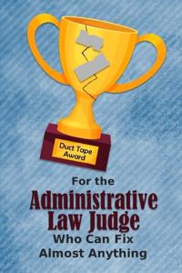 For the Administrative Law Judge Who Can Fix Almost Anything - Duct Tape Award