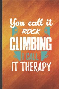 You Call It Rock Climbing I Call It Therapy