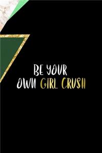 Be Your Own Girl Crush: All Purpose 6x9 Blank Lined Notebook Journal Way Better Than A Card Trendy Unique Gift Green Marmol Black Girl Boss