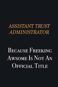 Assistant Trust Administrator because freeking awsome is not an official title