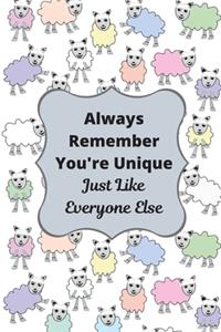 Always Remember You're Unique, Just Like Everyone Else