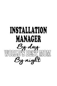Installation Manager By Day World's Best Mom By Night