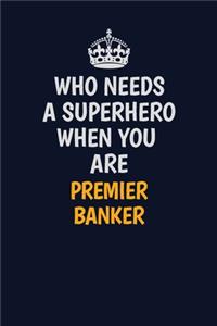 Who Needs A Superhero When You Are Premier Banker